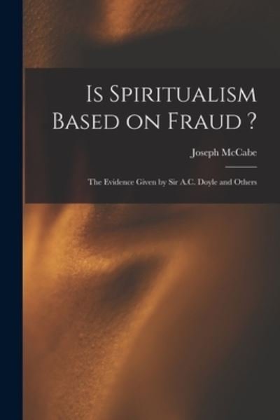 Is Spiritualism Based on Fraud ? - Joseph McCabe - Böcker - Creative Media Partners, LLC - 9781016730594 - 27 oktober 2022