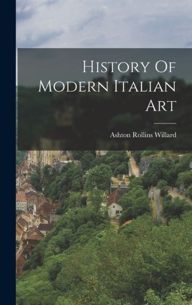 Cover for Ashton Rollins Willard · History of Modern Italian Art (Book) (2022)