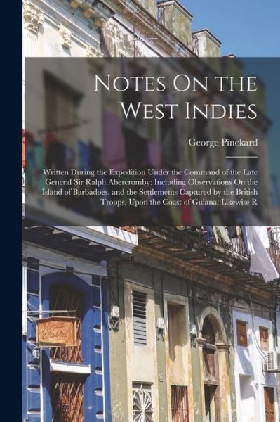 Cover for George Pinckard · Notes on the West Indies : Written During the Expedition under the Command of the Late General Sir Ralph Abercromby (Book) (2022)