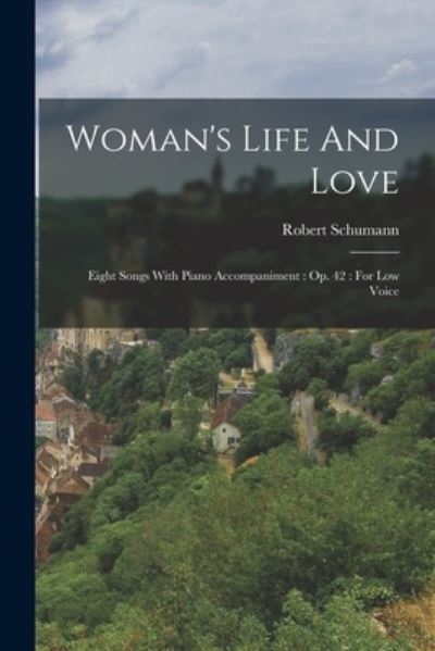 Cover for Robert Schumann · Woman's Life and Love : Eight Songs with Piano Accompaniment : Op. 42 (Bok) (2022)