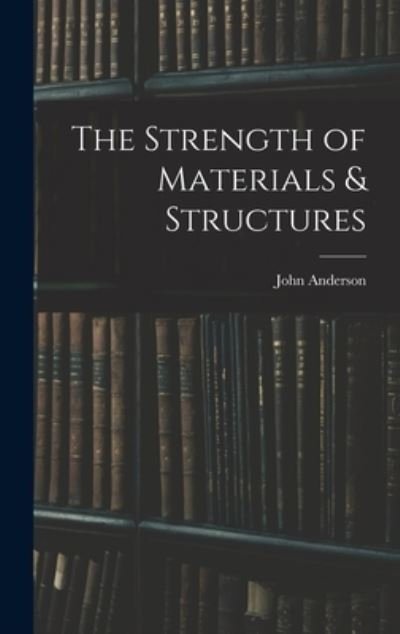 Cover for John Anderson · Strength of Materials &amp; Structures (Bok) (2022)