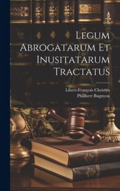 Cover for Philibert Bugnyon · Legum Abrogatarum et Inusitatarum Tractatus (Book) (2023)