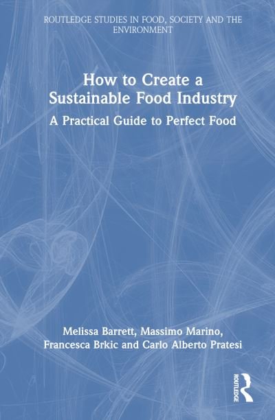 Melissa Barrett · How to Create a Sustainable Food Industry: A Practical Guide to Perfect Food - Routledge Studies in Food, Society and the Environment (Hardcover bog) (2023)