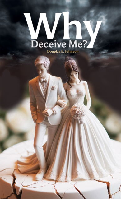 Cover for Douglas E. Johnson · Why Deceive Me? (Hardcover Book) (2025)