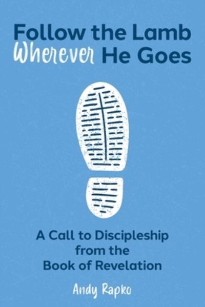 Follow the Lamb Wherever He Goes - Andy Rapko - Bücher - FriesenPress - 9781039133594 - 24. Januar 2022
