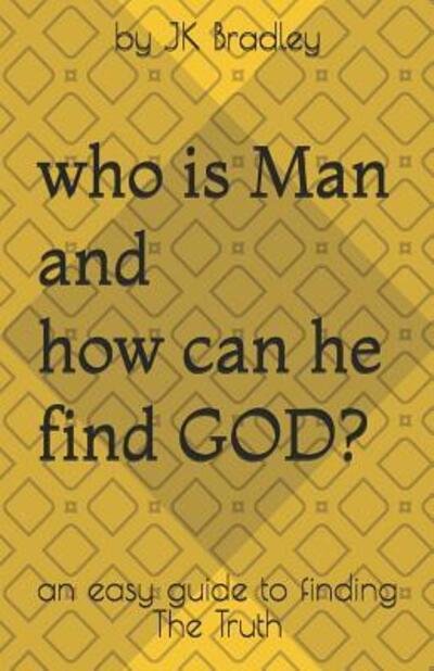 Cover for Jk Bradley · Who is Man and how can he find GOD (Pocketbok) (2019)