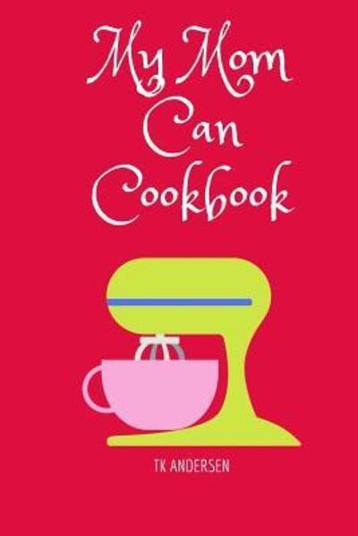 Cover for Tk Andersen · My Mom Can Cookbook (Paperback Bog) (2019)