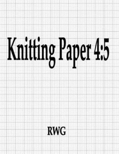 Cover for Rwg · Knitting Paper 4 : 5 200 Pages 8.5&quot; X 11&quot; (Paperback Book) (2019)