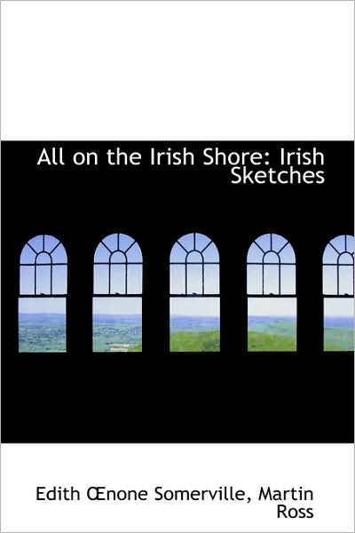 Cover for Edith Onone Somerville · All on the Irish Shore: Irish Sketches (Paperback Book) (2009)