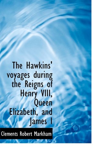 Cover for Clements Robert Markham · The Hawkins' Voyages During the Reigns of Henry Viii, Queen Elizabeth, and James I (Hardcover Book) (2009)