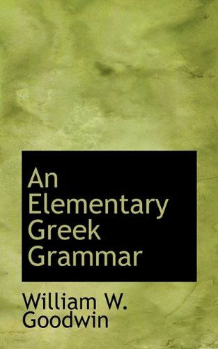 Cover for William W Goodwin · An Elementary Greek Grammar (Hardcover Book) (2009)