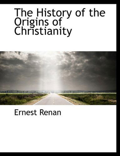 The History of the Origins of Christianity - Ernest Renan - Books - BiblioLife - 9781116803594 - November 10, 2009