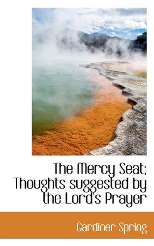 Cover for Gardiner Spring · The Mercy Seat; Thoughts Suggested by the Lord's Prayer (Pocketbok) (2009)