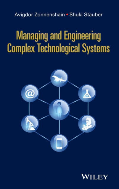 Cover for Avigdor Zonnenshain · Managing and Engineering Complex Technological Systems (Hardcover Book) (2015)