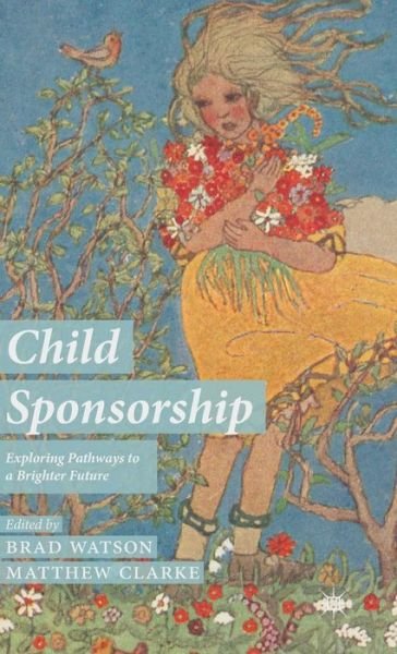 Child Sponsorship: Exploring Pathways to a Brighter Future - Brad Watson - Books - Palgrave Macmillan - 9781137309594 - August 19, 2014