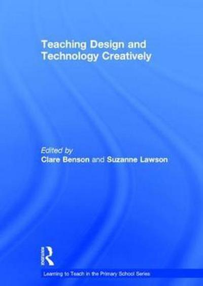 Cover for Clare Benson · Teaching Design and Technology Creatively - Learning to Teach in the Primary School Series (Paperback Book) (2017)