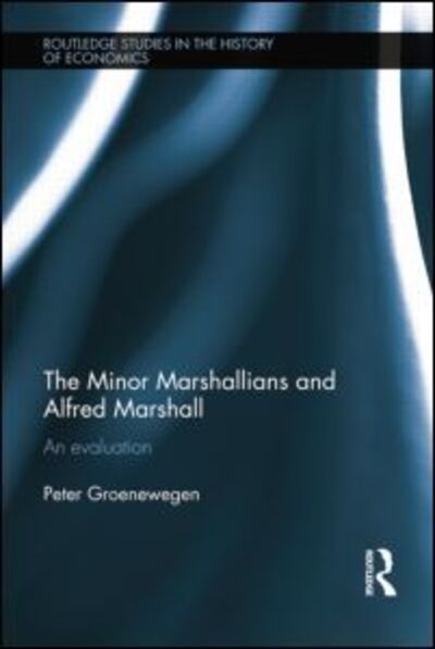 Cover for Groenewegen, Peter (University of Sydney, Australia) · The Minor Marshallians and Alfred Marshall: An Evaluation - Routledge Studies in the History of Economics (Paperback Book) (2015)