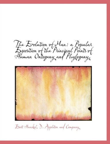 The Evolution of Man: a Popular Exposition of the Principal Points of Human Ontogeny and Phylogeny. - Ernst Haeckel - Books - BiblioLife - 9781140071594 - April 4, 2010