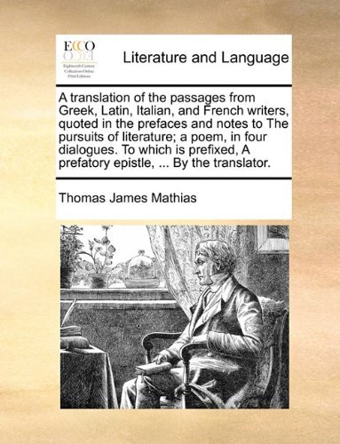 Cover for Thomas James Mathias · A   Translation of the Passages from Greek, Latin, Italian, and French Writers, Quoted in the Prefaces and Notes to the Pursuits of Literature; a Poem (Paperback Bog) (2010)