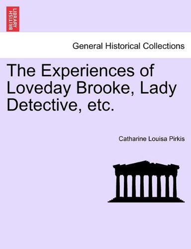 Cover for Catharine Louisa Pirkis · The Experiences of Loveday Brooke, Lady Detective, Etc. (Paperback Book) (2011)
