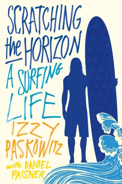 Cover for Izzy Paskowitz · Scratching the Horizon: a Surfing Life (Paperback Book) (2013)