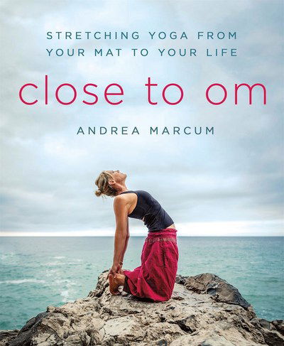 Cover for Andrea Marcum · Close to Om: Stretching Yoga from Your Mat to Your Life (Paperback Book) (2017)