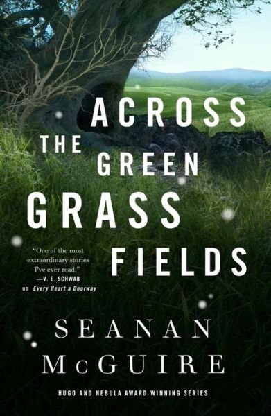 Cover for Seanan McGuire · Across The Green Grass Fields: Wayward Children #6 (Innbunden bok) (2021)