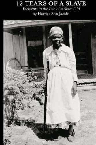 Cover for Harriet Ann Jacobs · 12 Tears of a Slave: Incidents in the Life of a Slave Girl (Paperback Book) (2014)