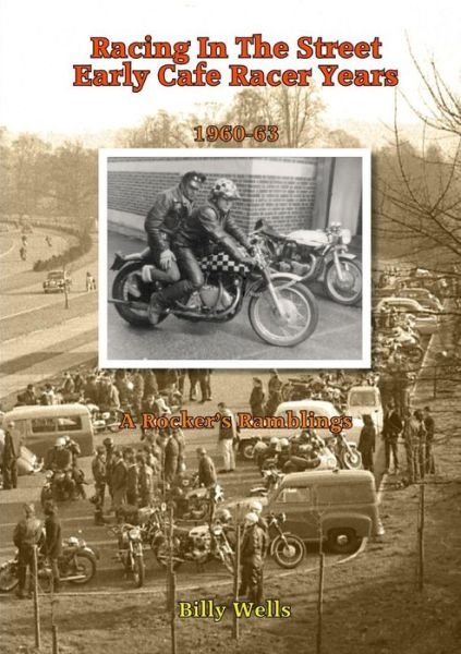 Billy Wells · Racing in the Street. Early Cafe Racer Years (Paperback Bog) (2015)