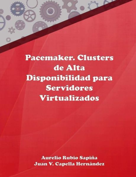 Cover for Aurelio Rubio Sapina · Pacemaker. Clusters De Alta Disponibilidad Para Servidores Virtualizados (Paperback Book) (2015)