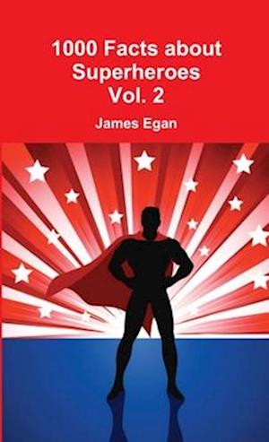 Cover for James Egan · 1000 Facts about Superheroes Vol. 2 (Book) (2016)