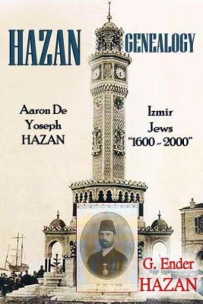 Cover for G Ender Hazan · Hazan Genealogy: Aaron De Yoseph Hazan - Izmir Jews 1600-2000 (Paperback Book) (2015)