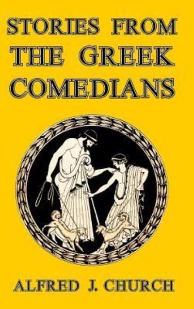 Cover for Alfred J Church · Stories from the Greek Comedians (Hardcover Book) (2024)