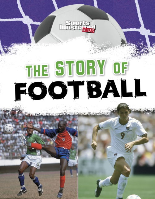 The Story of Football - Football Zone - Nick Hunter - Books - Capstone Global Library Ltd - 9781398258594 - January 16, 2025