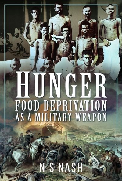 Cover for N S Nash · Hunger: Food Deprivation as a Military Weapon (Hardcover Book) (2023)