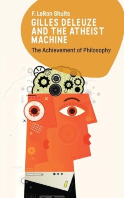 Cover for F Leron Shults · Gilles Deleuze and the Atheist Machine: The Achievement of Philosophy (Hardcover Book) (2024)