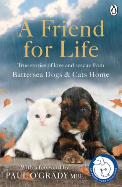 A Friend for Life - Battersea Dogs & Cats Home - Książki - Penguin Books Ltd - 9781405925594 - 20 października 2016