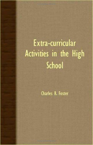 Extra-curricular Activities in the High School - Charles R. Foster - Books - Mottelay Press - 9781406704594 - August 2, 2007