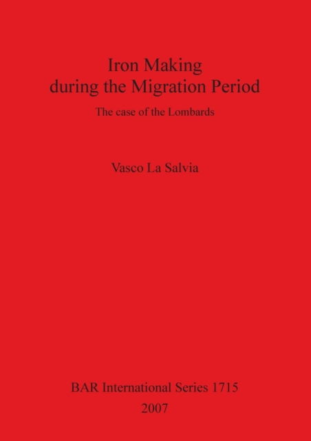 Cover for Vasco La Silvia · Iron Making During the Migration Period: the Case of the Lombards (British Archaeological Reports British Series) (Pocketbok) (2007)