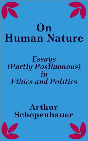 Cover for Arthur Schopenhauer · On Human Nature: Essays (Partly Posthumous) in Ethics and Politics (Paperback Book) (2002)