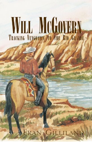 Will Mcgovern: Tracking Vengeance to the Rio Grande - Fran Gilliland - Bücher - Xlibris - 9781413436594 - 27. April 2009