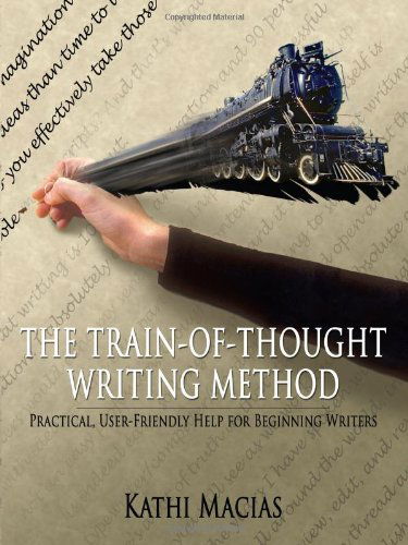 The Train-of-thought Writing Method: Practical, User-friendly Help for Beginning Writers - Kathi Macias - Książki - AuthorHouse - 9781420832594 - 17 lutego 2005