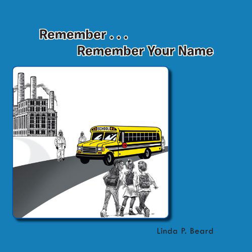 Remember . . . Remember Your Name - Linda P. Beard - Books - Trafford - 9781426968594 - June 2, 2011