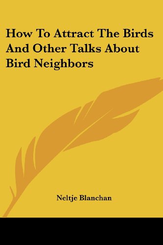 Cover for Neltje Blanchan · How to Attract the Birds and Other Talks About Bird Neighbors (Paperback Book) (2006)