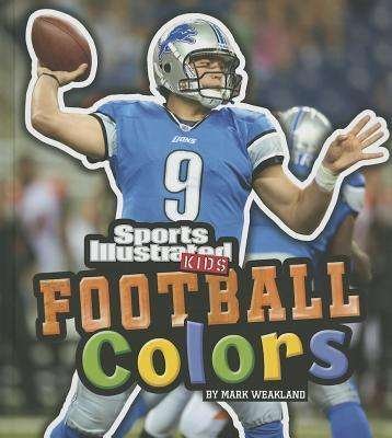 Cover for Mark Weakland · Football Colors (Si Kids Rookie Books) (Hardcover Book) (2013)
