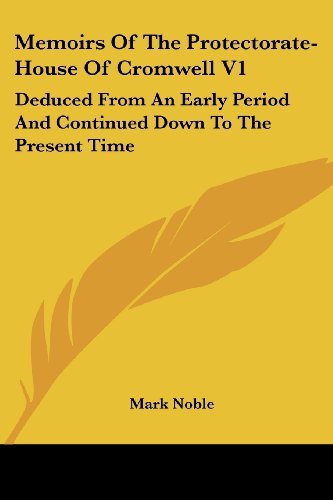 Cover for Mark Noble · Memoirs of the Protectorate-house of Cromwell V1: Deduced from an Early Period and Continued Down to the Present Time (Pocketbok) (2007)