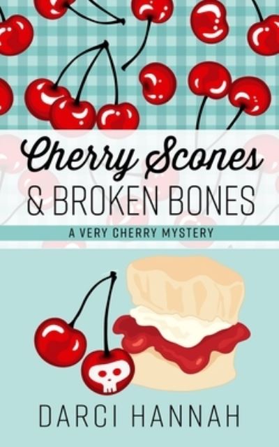 Cover for Darci Hannah · Cherry Scones and Broken Bones (Book) (2019)