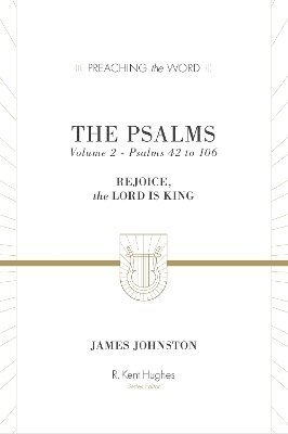 Cover for James Johnston · The Psalms: Rejoice, the Lord Is King (Volume 2, Psalms 42 to 106) - Preaching the Word (Hardcover Book) (2025)