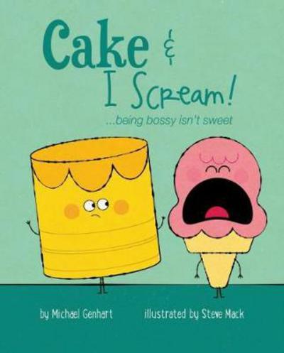 Cover for Michael Genhart · Cake and I Scream: . . . Being Bossy Isn't Sweet (Hardcover Book) (2017)