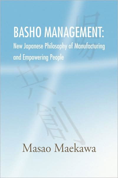 Cover for Masao Maekawa · Basho Management: New Japanese Philosophy of Manufacturing and Empowerment (Taschenbuch) (2009)